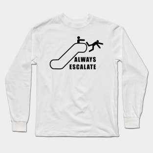 Always Escalate Long Sleeve T-Shirt